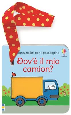 Dov'è il mio camion? Carezzalibri per il passeggino. Ediz. a colori