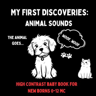 My First Discoveries: Animal Sounds: high contrast baby book for new borns 0-12 mc (Contrast book)