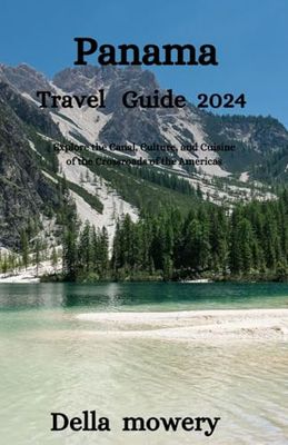 Panama travel guide 2024: Explore the Canal, Culture, and Cuisine of the Crossroads of the Americas