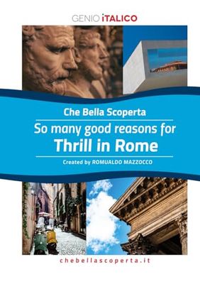 Che Bella Scoperta - 100 Good Reasons to Discover THRILL IN ROMA
