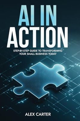 AI in Action: A Step-by-Step Guide to Transforming Your Small Business Today