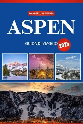 ASPEN GUIDA DI VIAGGIO 2025: La tua guida definitiva all'avventura, alla cultura e alle fughe panoramiche nella gemma montuosa del Colorado