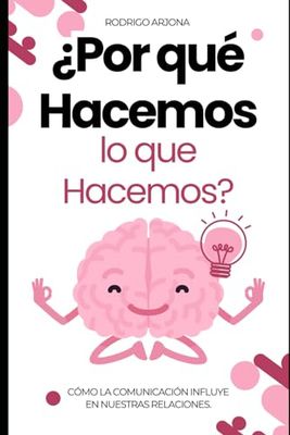 ¿Por qué hacemos lo que hacemos?: Cómo la comunicación influye en nuestras relaciones