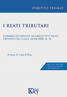 I reati tributari. Commento avente ad oggetto i reati previsti dal d.lgs. 10/03/2000, n. 74