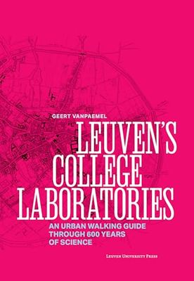 Leuven's College Laboratories: An Urban Walking Guide Through 600 Years of Science