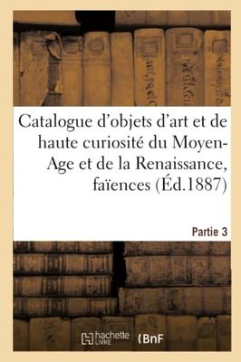 Catalogue d'objets d'art et de curiosité du Moyen-Age et de la Renaissance, faïences italiennes