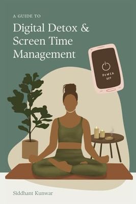 Digital Detox & Screen Time Management: Proven Methods To Regain Attention, Productivity, And Balance In the Digital Age