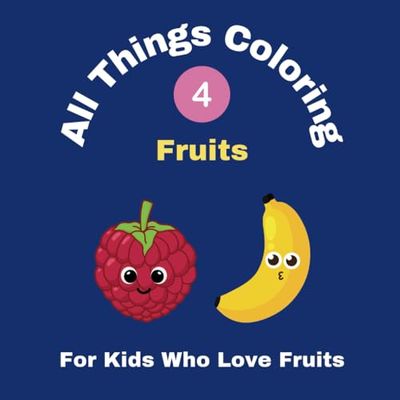All Things Coloring - Books for Kids - Simple and Educational Fruits Designs for Kids Ages 3-10: Fruits Inspired Designs