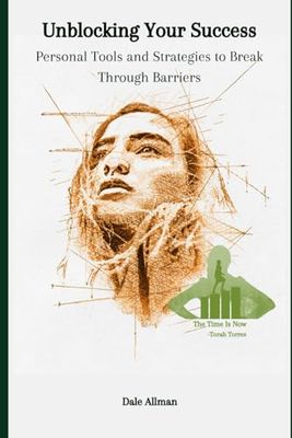 Unblocking Your Success: Personal Tools and Strategies To Break Through Barriers