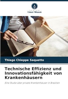 Technische Effizienz und Innovationsfähigkeit von Krankenhäusern: Eine Studie über private Krankenhäuser in Brasilien