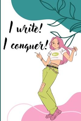 I Write! I Conquer!: A 100-Day Challenge Daily Journal by Buck Beak