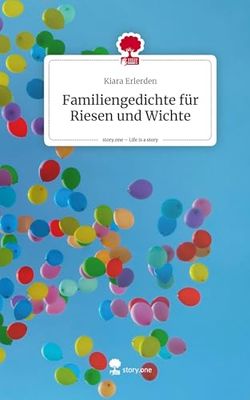 Familiengedichte für Riesen und Wichte. Life is a Story - story.one
