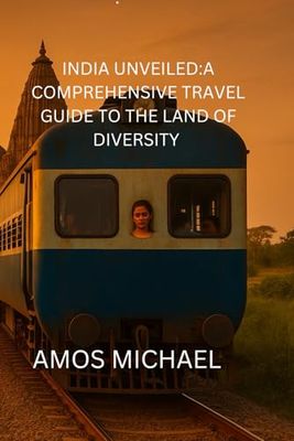 INDIA UNVEILED:A COMPREHENSIVE TRAVEL GUIDE TO THE LAND OF DIVERSITY: Explore India's Rich Heritage, Vibrant Cultures, and Breathtaking Landscapes