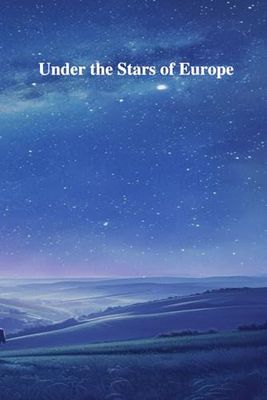 Under the Stars of Europe: A Journey Through the Most Magical and Star-Filled Skies on the Continent