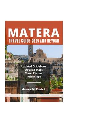MATERA TRAVEL GUIDE 2025 AND BEYOND (Cityscape Chronicles)