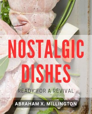 Nostalgic Dishes Ready for a Revival: Rediscover forgotten flavors with these mouthwatering vintage recipes.