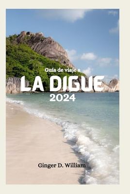 Guía de viaje a La Digue 2024: Se revela la isla de vacaciones de Seychelles