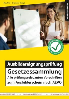 Ausbildereignungsprüfung Gesetzessammlung: Alle prüfungsrelevanten Vorschriften zum Ausbilderschein nach AEVO