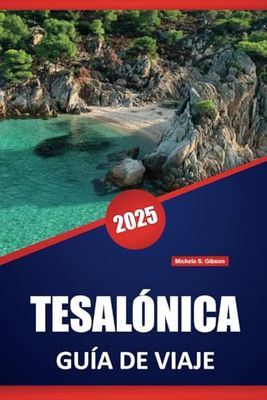 TESALÓNICA GUÍA DE VIAJE 2025: Las mejores cosas que hacer, historia, cultura, comida local, rutas a pie e itinerarios para explorar la ciudad costera del norte de Grecia