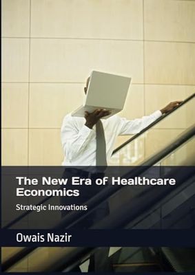 The New Era of Healthcare Economics: Strategic Innovations