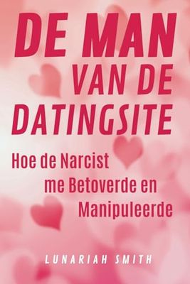 De Man van de Datingsite: Hoe de Narcist me Betoverde en Manipuleerde