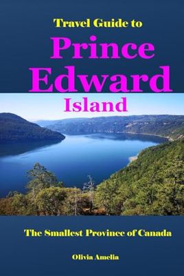 Travel Guide to Prince Edward Island: The Smallest Province of Canada