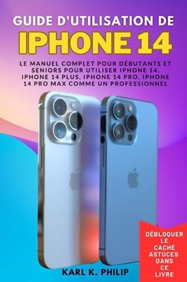 Guide d'utilisation de l'iPhone 14: Le manuel complet pour débutants et seniors pour utiliser iPhone 14, iPhone 14 Plus, iPhone 14 Pro, iPhone 14 Pro Max comme un professionnel