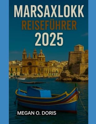 MARSAXLOKK REISEFÜHRER 2025: „Entdecken Sie atemberaubende Wunder und genießen Sie die Magie der Natur wie nie zuvor.“