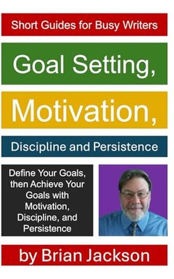 Goal Setting, Motivation, Discipline and Persistence