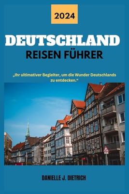 DEUTSCHLAND REISEN FÜHRER: „Ihr ultimativer Begleiter, um die Wunder Deutschlands zu entdecken.“