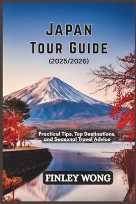 JAPAN TOUR GUIDE: Practical Tips, Top Destinations, and Seasonal Travel Advice