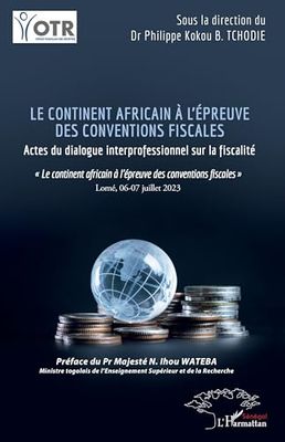 Le continent africain à l’épreuve des conventions fiscales: Actes du dialogue interprofessionnel sur la fiscalité