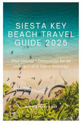 Siesta Key Beach Travel Guide 2025: Your Ultimate Companion for an Unforgettable Island Getaway
