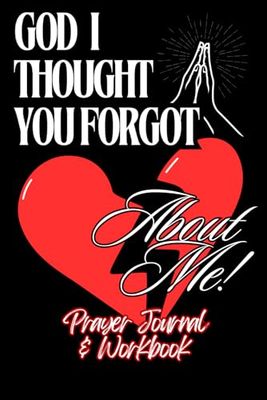 God I Thought You Forgot About Me!" Prayer Journal & Workbook