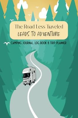 The Road Less Traveled Leads to Adventure: Camping Journal, Log Book & Trip Planner