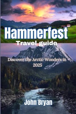 Hammerfest Travel Guide: Discover the Arctic Wonders in 2025