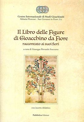 Il Libro delle figure di Gioacchino da Fiore raccontato ai suoi fiori, con inserto didattico