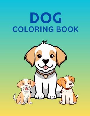 DOG COLORING BOOK: Dog Coloring Book For Kids, Amazing Dog Coloring Book Very Helpful Kids 4 to 12 Age