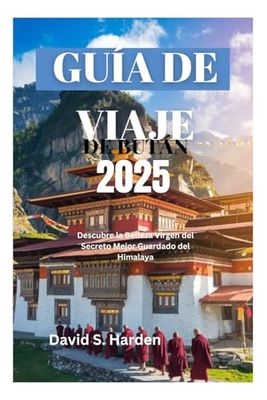 GUÍA DE VIAJE DE BUTÁN 2025: Descubre la Belleza Virgen del Secreto Mejor Guardado del Himalaya