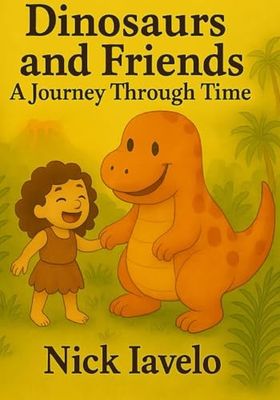 Dinosaurs and Friends: A Journey Through Time