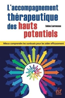L’accompagnement thérapeutique des hauts potentiels: Mieux comprendre les surdoués pour les aider efficacement