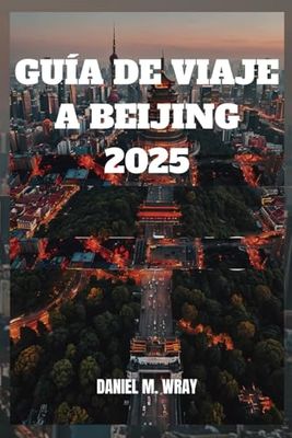 GUÍA DE VIAJE A BEIJING 2025: Descubra maravillas antiguas, maravillas modernas y secretos locales con facilidad