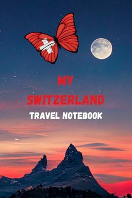 MY SWITZERLAND TRAVEL NOTEBOOK: Ideal to document your travel itinerary