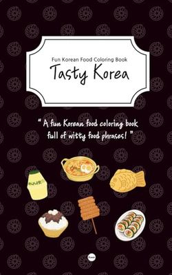 Tasty Korea - Fun Korean Food Coloring Book: Kimbap, Kimchi, Tteokbokki, Ramen, Bibimbap, Dalgona, Fish cake, Soju, Makgeolli, Pancake, Rice, Banana milk, Chicken