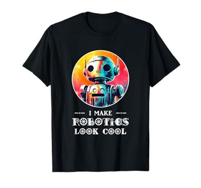 I Make Robotics Look Cool Robot Costume Funny AI Shirt Robot T-Shirt