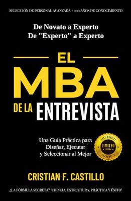 EL MBA DE LA ENTREVISTA: Una Guía Práctica para Diseñar, Ejecutar y Seleccionar al Mejor