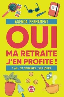 AGENDA PERMANENT - OUI MA RETRAITE J'EN PROFITE - 1an - 53 semaines - 365 jours -: A commencer quand vous voulez, planing semaine rdv shopping, 1 page ... activités, sport... (RETRAITE BIEN MÉRITÉE)