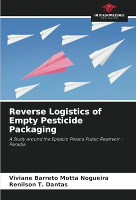Reverse Logistics of Empty Pesticide Packaging: A Study around the Epitácio Pessoa Public Reservoir - Paraíba