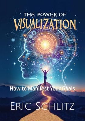 The Power of Visualization: How to Manifest Your Goals