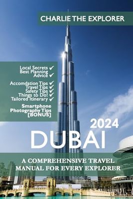 Dubai Travel Guide: A Comprehensive Travel Manual for Every Explorer (Charlie The Explorer's Travel Guides)